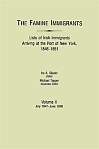 Famine Immigrants. Lists of Irish Immigrants Arriving at the Port of New York, 1846-1851. Volume II, July 1847-June 1848 (Paperback)