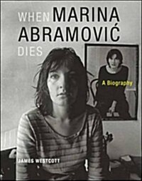 When Marina Abramovic Dies: A Biography (Paperback)