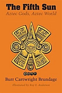 The Fifth Sun: Aztec Gods, Aztec World (Paperback, Revised)