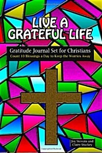 Live a Grateful Life Gratitude Journal Set for Christians: Count 10 Blessings a Day to Keep the Worries Away (Paperback)