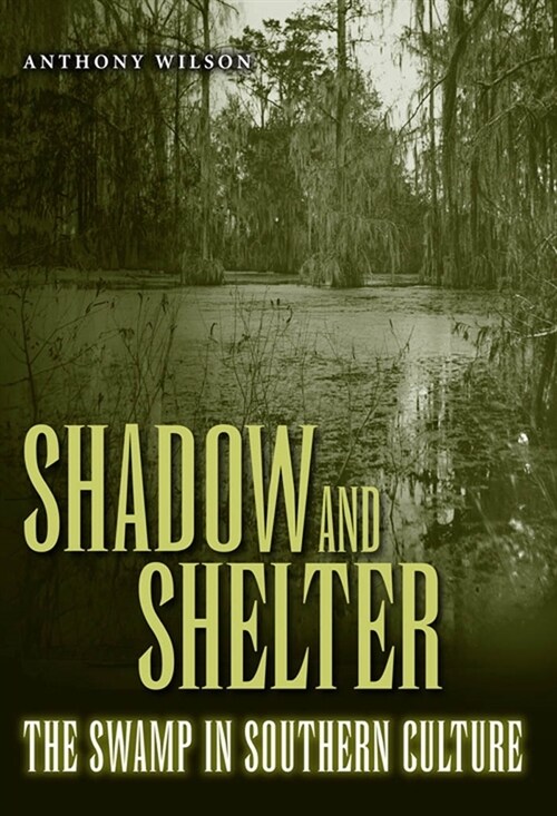 Shadow and Shelter: The Swamp in Southern Culture (Paperback)