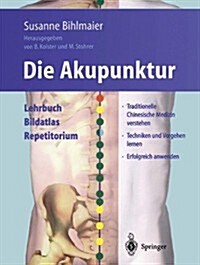 Die Akupunktur: Lehrbuch Bildatlas Repetitorium (Paperback, Softcover Repri)