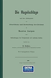 Die Hagelschl?e Und Ihre Abh?gigkeit Von Oberfl?he Und Bewaldung Des Bodens Im Kanton Aargau (Paperback, Softcover Repri)