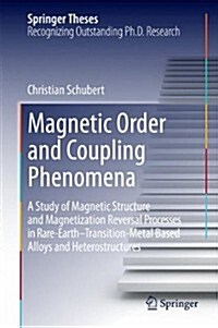 Magnetic Order and Coupling Phenomena: A Study of Magnetic Structure and Magnetization Reversal Processes in Rare-Earth-Transition-Metal Based Alloys (Hardcover, 2014)
