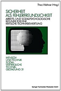 Sicherheit ALS Fehlerfreundlichkeit: Arbeits- Und Sozialpsychologische Befunde F? Eine Kritische Technikbewertung (Paperback, 1992)