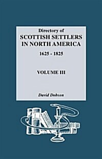Directory of Scottish Settlers in North America, 1625-1825. Volume III (Paperback)
