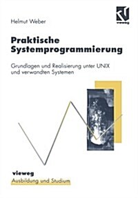 Praktische Systemprogrammierung: Grundlagen Und Realisierung Unter Unix Und Verwandten Systemen (Paperback, 1998)