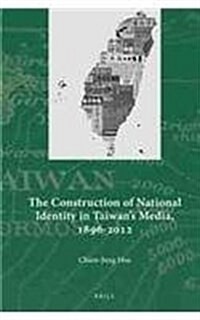 The Construction of National Identity in Taiwans Media, 1896-2012 (Hardcover)