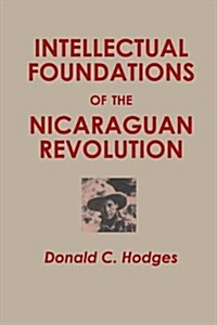 Intellectual Foundations of the Nicaraguan Revolution (Paperback)
