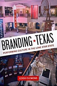 Branding Texas: Performing Culture in the Lone Star State (Paperback)