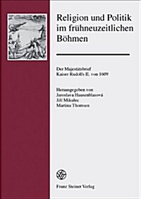 Religion Und Politik Im Fruhneuzeitlichen Bohmen: Der Majestatsbrief Kaiser Rudolfs II. Von 1609 (Hardcover)