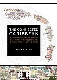 The Connected Caribbean: A Socio-Material Network Approach to Patterns of Homogeneity and Diversity in the Pre-Colonial Period (Paperback)