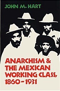 Anarchism & the Mexican Working Class, 1860-1931 (Paperback)