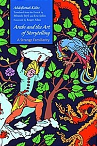 Arabs and the Art of Storytelling: A Strange Familiarity (Hardcover)