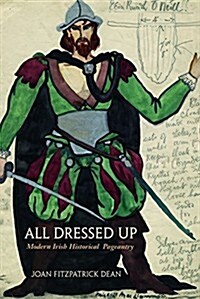 All Dressed Up: Modern Irish Historical Pageantry (Hardcover)