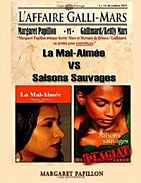 LAffaire Galli-Mars: Kettly Mars Attaquee En Justice Par Margaret Papillon Pour Plagiat Et Contrefacon Du Roman La Mal-Aimee (Paperback)