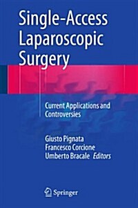 Single-Access Laparoscopic Surgery: Current Applications and Controversies (Hardcover, 2014)