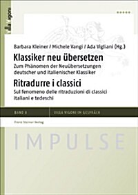 Klassiker Neu Ubersetzen / Ritradurre I Classici: Zum Phanomen Der Neuubersetzungen Deutscher Und Italienischer Klassiker / Sul Fenomeno Delle Ritradu (Paperback)