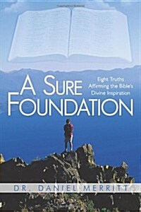 A Sure Foundation: Eight Truths Affirming the Bibles Divine Inspiration (Paperback)