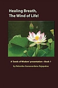 Healing Breath, the Wind of Life: A seeds of Wisdom Presentation - Book 1 (Paperback)