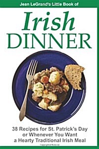 IRISH DINNER - 38 Recipes for St. Patricks Day or Whenever You Want a Hearty Traditional Irish Meal (Paperback)