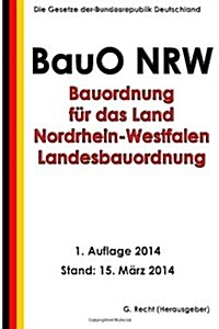 Bauordnung f? das Land Nordrhein-Westfalen - Landesbauordnung (BauO NRW) (Paperback)