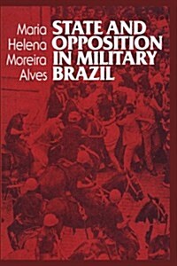 State and Opposition in Military Brazil (Paperback, Reprint)
