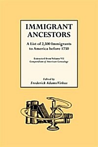 Immigrant Ancestors. a List of 2,500 Immigrants to America Before 1750 (Paperback)