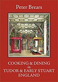 Cooking and Dining in Tudor and Early Stuart England (Hardcover)