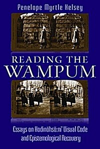 Reading the Wampum: Essays on Hodin?s?Ni Visual Code and Epistemological Recovery (Hardcover)