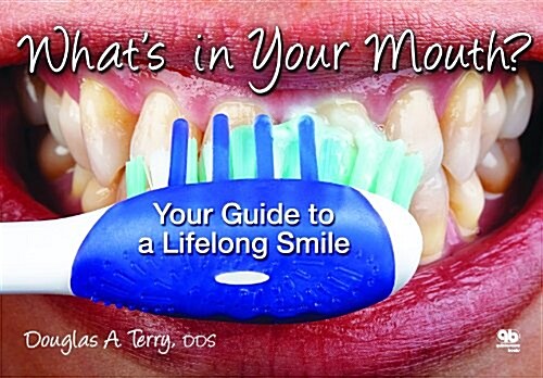 Whats in Your Mouth? Your Guide to a Lifelong Smile (Paperback)