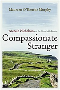 Compassionate Stranger: Asenath Nicholson and the Great Irish Famine (Hardcover)