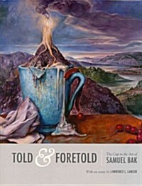 Told and Foretold : The Cup in the Art of Samuel Bak (Hardcover)