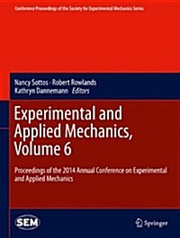 Experimental and Applied Mechanics, Volume 6: Proceedings of the 2014 Annual Conference on Experimental and Applied Mechanics (Hardcover, 2015)