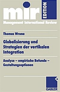 Globalisierung Und Strategien Der Vertikalen Integration : Analyse -- Empirische Befunde -- Gestaltungsoptionen (Paperback, 1999 ed.)