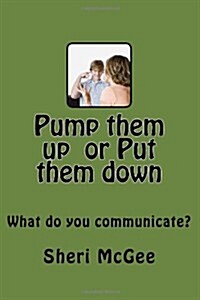 Pump Themn Up or Put Them Down: What Do You Communicate? (Paperback)
