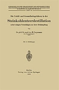 Die Unfall- Und Gesundheitsgefahren in Der Steinkohlenteerdestillation Nebst Einigen Vorschl?en Zu Ihrer Bek?pfung: Heft 38 (Paperback, 1932)