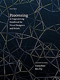 Processing, Second Edition: A Programming Handbook for Visual Designers and Artists (Hardcover, 2)