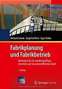 Fabrikplanung Und Fabrikbetrieb: Methoden F? Die Wandlungsf?ige, Vernetzte Und Ressourceneffiziente Fabrik (Hardcover, 2, 2., Vollst. Ube)