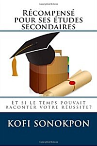 R?ompens?pour ses ?udes secondaires: Et si le temps pouvait raconter votre r?ssite? (Paperback)