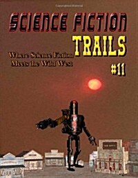 Science Fiction Trails 11: Where Science Fiction Meets the Wild West (Paperback)