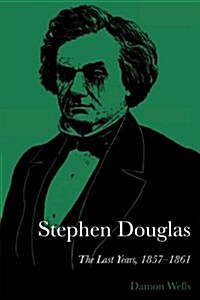 Stephen Douglas: The Last Years, 1857-1861 (Paperback)
