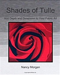 Shades of Tulle: Add Depth and Dimension to Your Fabric Art (Paperback)