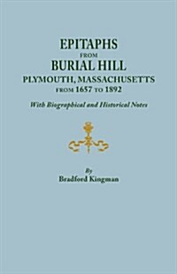 Epitaphs from Burial Hill, Plymouth, Massachusetts, from 1657 to 1892, with Biographical and Historical Notes. Illustrated (Paperback)