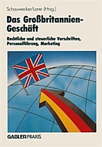 Das Grossbritannien-Geschaft : Rechtliche Und Steuerliche Vorschriften Personalfuhrung - Marketing (Paperback, Softcover Reprint of the Original 1st 1987 ed.)