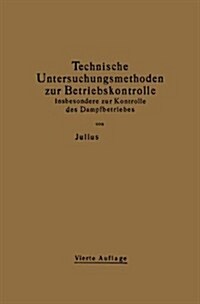 Technische Untersuchungsmethoden Zur Betriebskontrolle Insbesondere Zur Kontrolle Des Dampfbetriebes: Zugleich Ein Leitfaden F? Die ?ungen in Den Ma (Paperback, 4, 4. Aufl. 1921.)