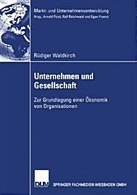 Unternehmen Und Gesellschaft : Zur Grundlegung Einer OEkonomik Von Organisationen (Paperback, 2002 ed.)