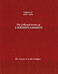 The Collected Works of J.Krishnamurti - Volume IX 1955-1956: The Answer Is in the Problem (Paperback)