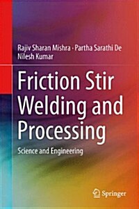 Friction Stir Welding and Processing: Science and Engineering (Hardcover, 2014)