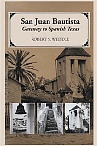 San Juan Bautista: Gateway to Spanish Texas (Paperback)